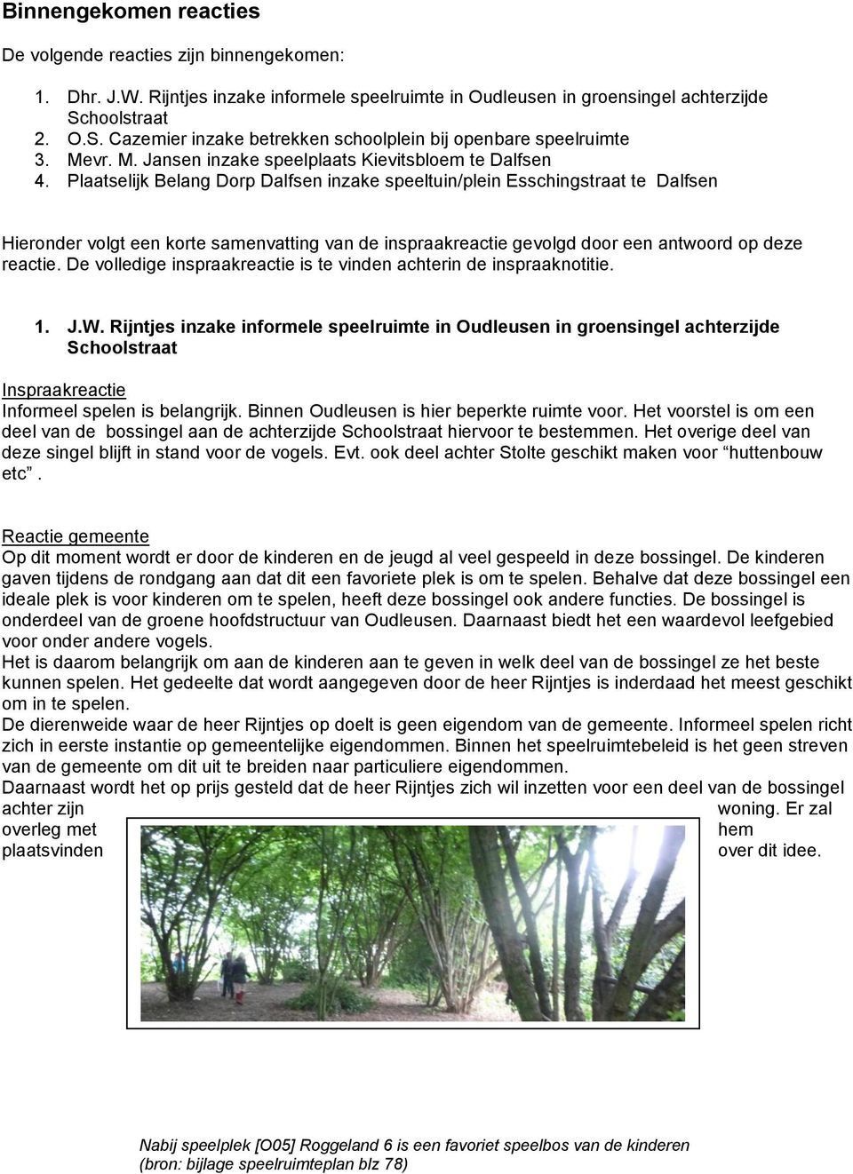 Plaatselijk Belang Dorp Dalfsen inzake speeltuin/plein Esschingstraat te Dalfsen Hieronder volgt een korte samenvatting van de inspraakreactie gevolgd door een antwoord op deze reactie.