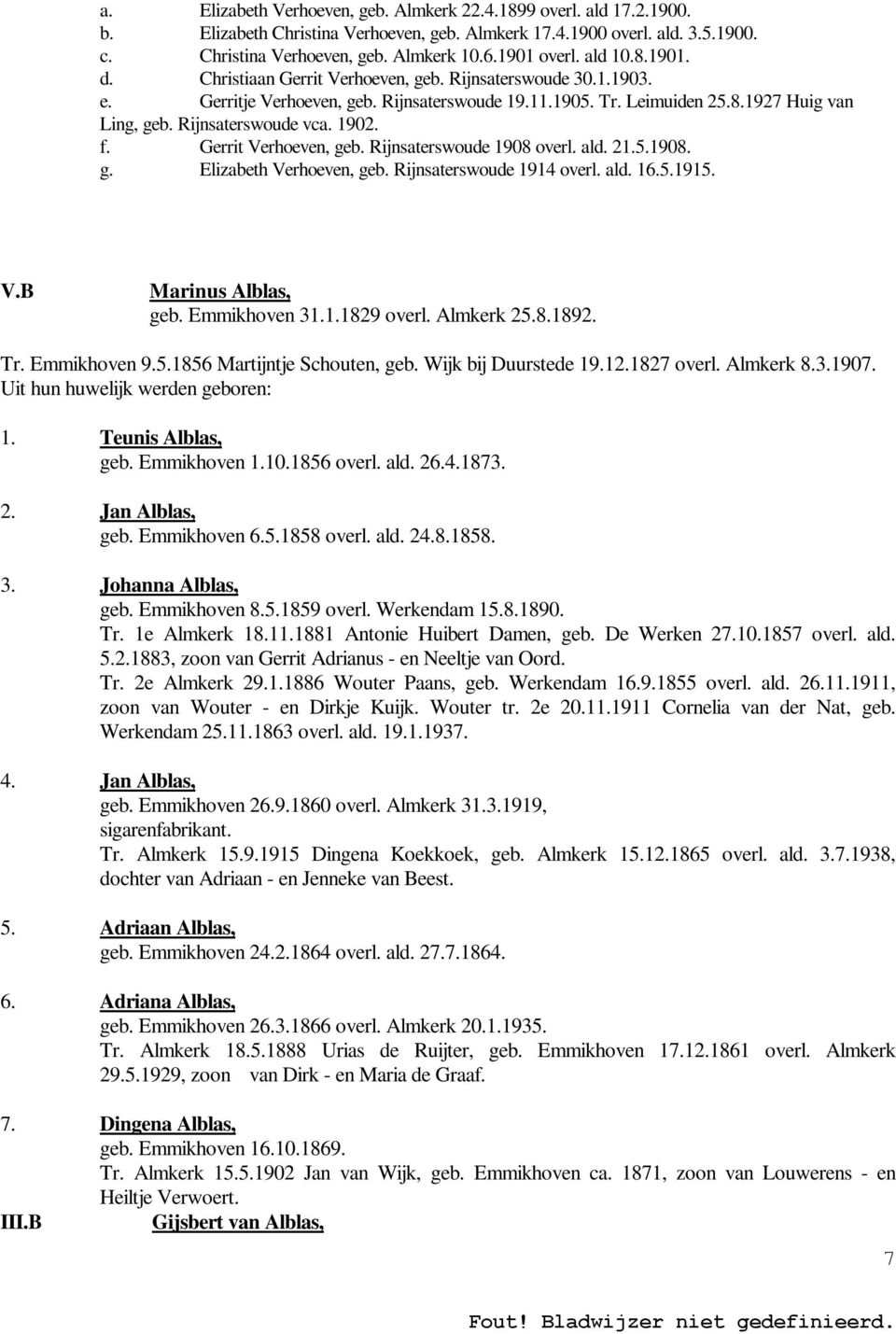 Rijnsaterswoude vca. 1902. f. Gerrit Verhoeven, geb. Rijnsaterswoude 1908 overl. ald. 21.5.1908. g. Elizabeth Verhoeven, geb. Rijnsaterswoude 1914 overl. ald. 16.5.1915. V.B Marinus Alblas, geb.