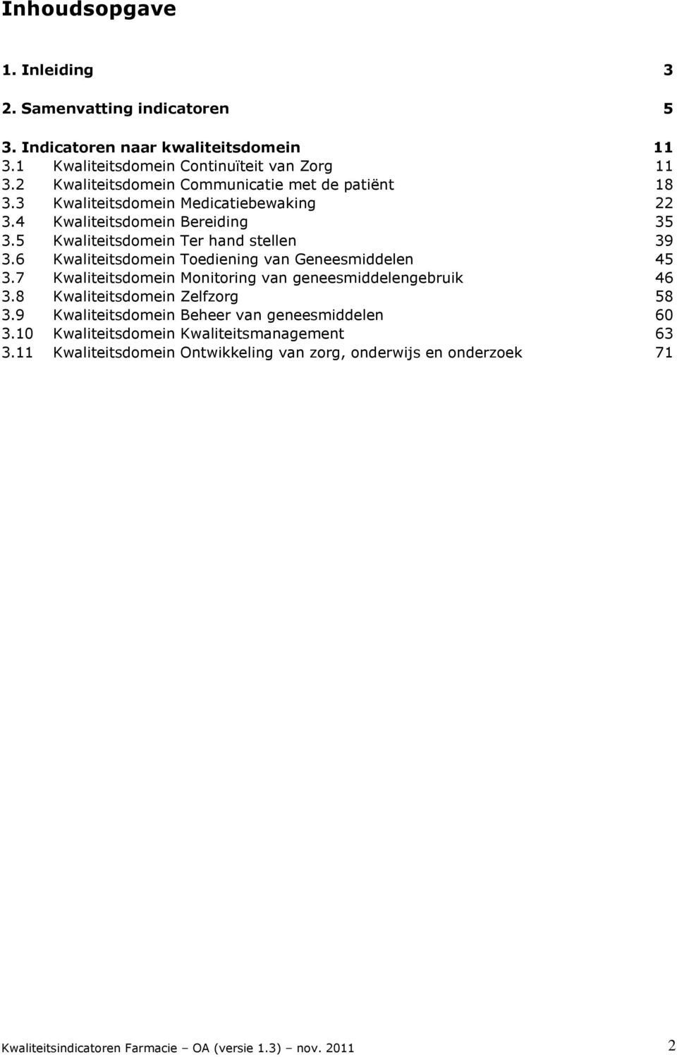 5 Ter hand stellen 39 3.6 Toediening van Geneesmiddelen 45 3.7 Monitoring van geneesmiddelengebruik 46 3.8 Zelfzorg 58 3.