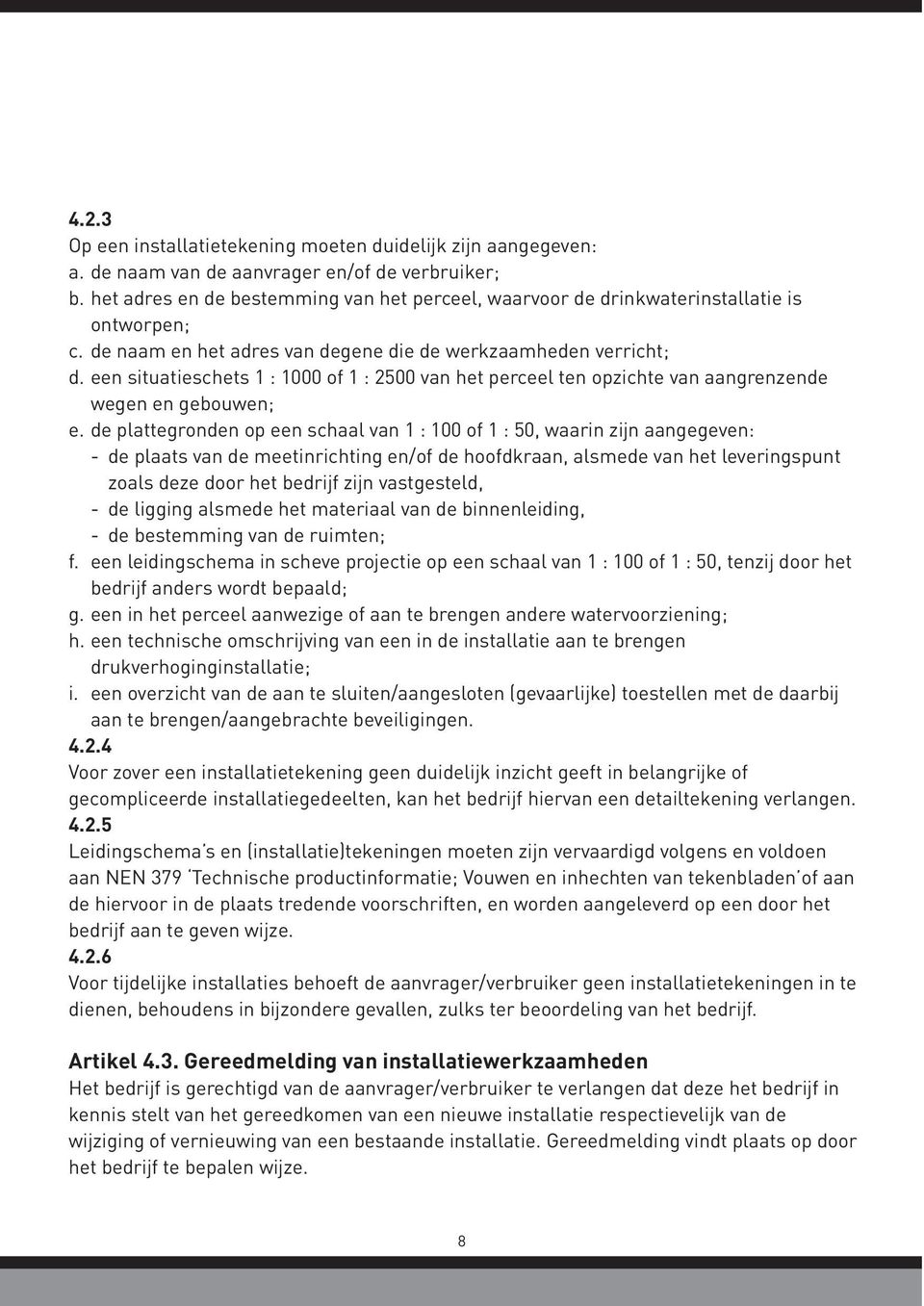 een situatieschets 1 : 1000 of 1 : 2500 van het perceel ten opzichte van aangrenzende wegen en gebouwen; e.