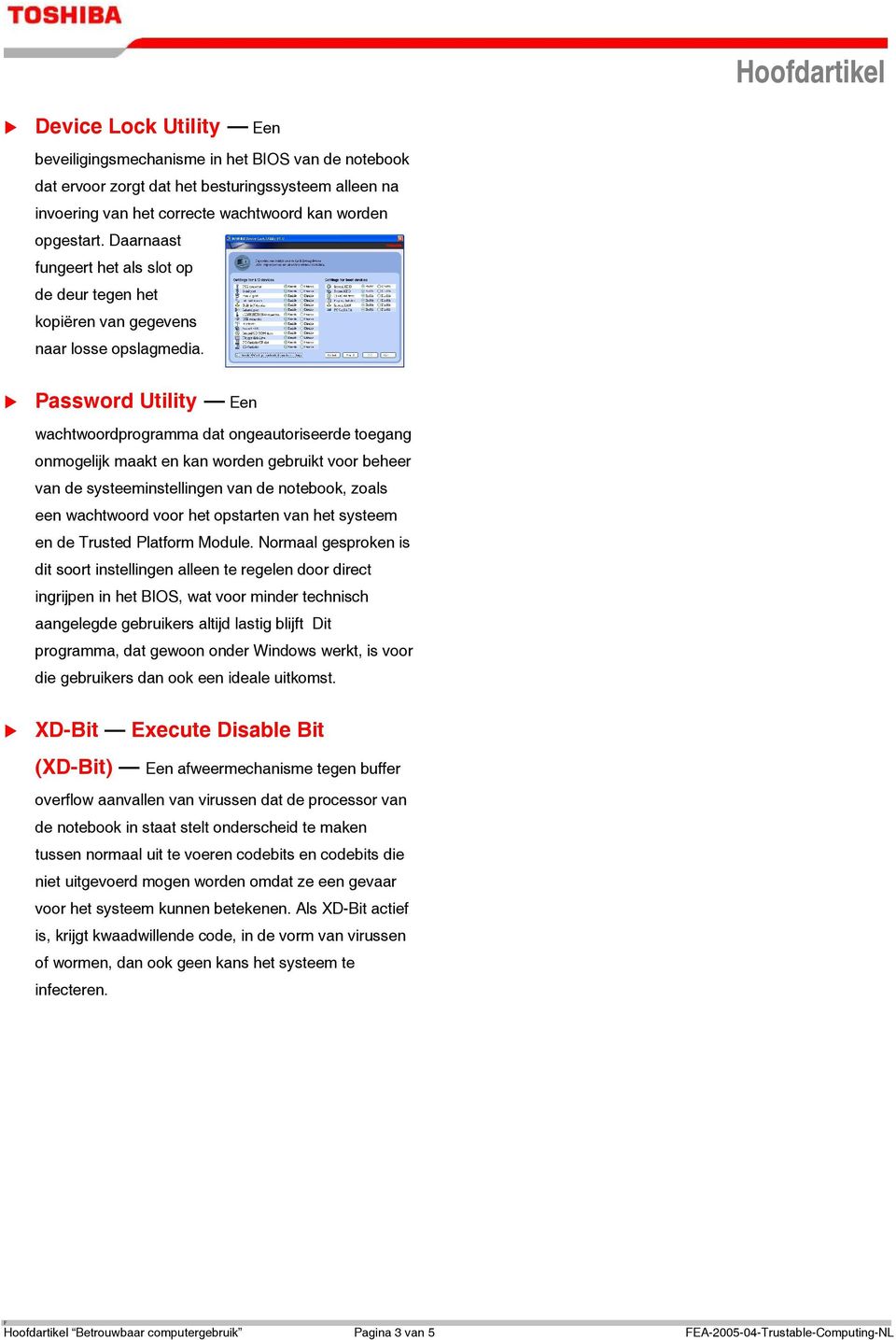 Password Utility Een wachtwoordprogramma dat ongeautoriseerde toegang onmogelijk maakt en kan worden gebruikt voor beheer van de systeeminstellingen van de notebook, zoals een wachtwoord voor het