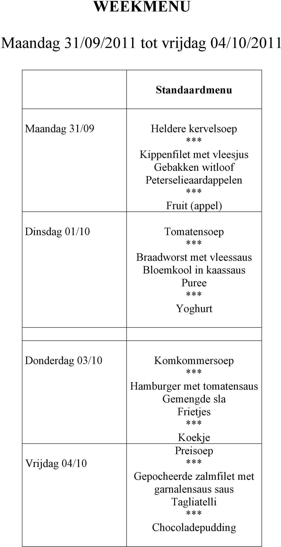 Bloemkool in kaassaus Puree Yoghurt Donderdag 03/10 Vrijdag 04/10 Komkommersoep Hamburger met