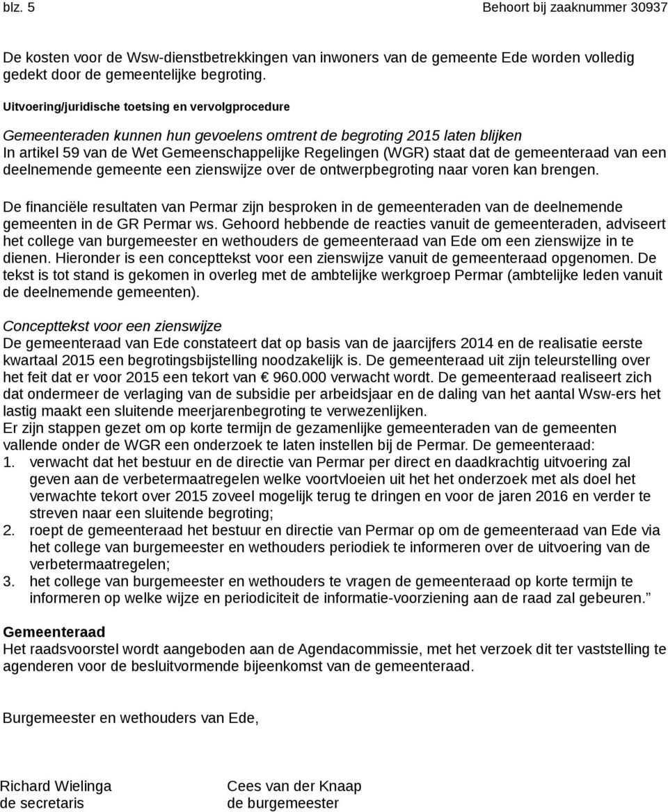 gemeenteraad van een deelnemende gemeente een zienswijze over de ontwerpbegroting naar voren kan brengen.