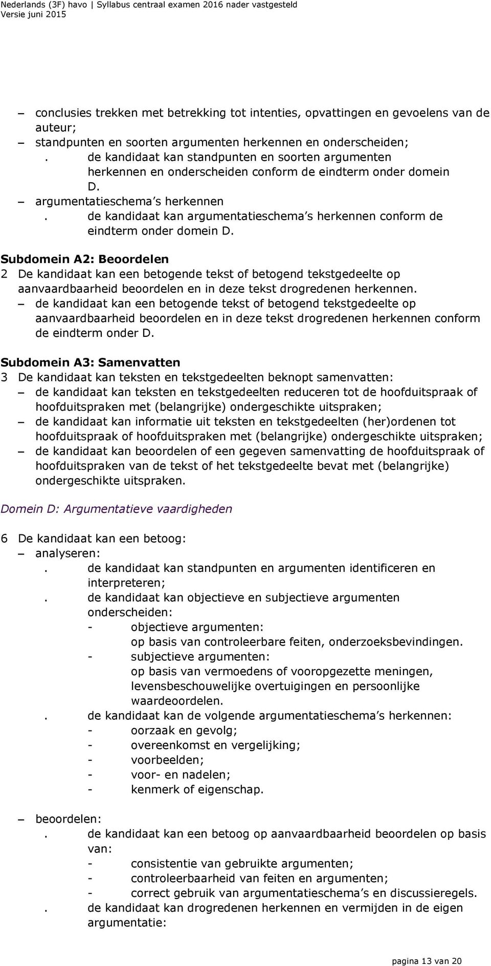 de kandidaat kan argumentatieschema s herkennen conform de eindterm onder domein D.