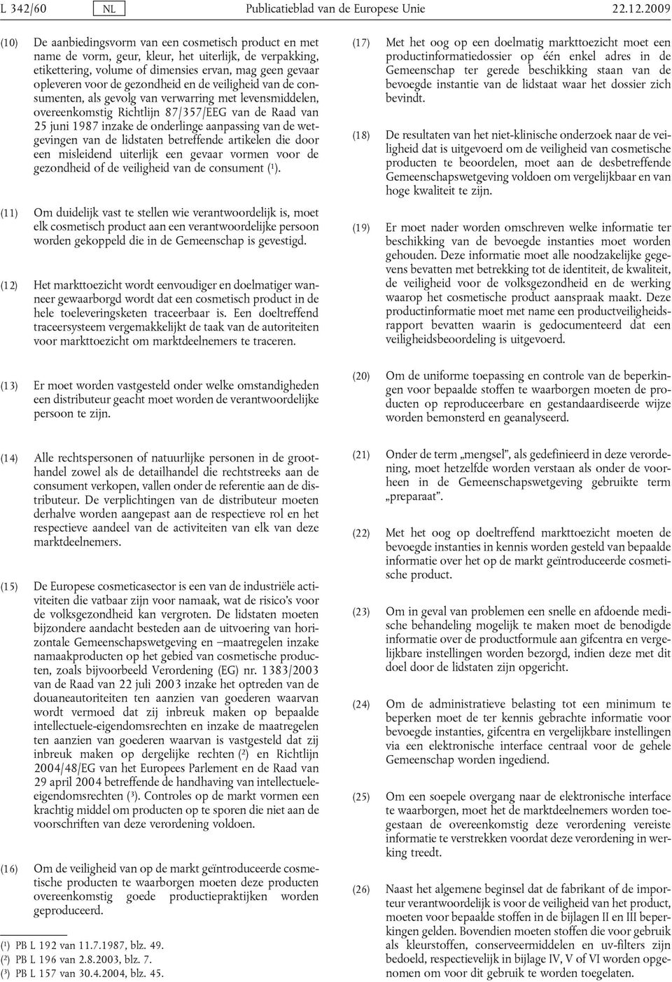 lvnsmiln, ovrnkomstig Rihtlijn 87/357/EEG vn R vn 25 juni 1987 inzk onrling npssing vn wtgvingn vn listtn trffn rtikln i oor n mislin uitrlijk n gvr vormn voor gzonhi of vilighi vn onsumnt ( 1 ).