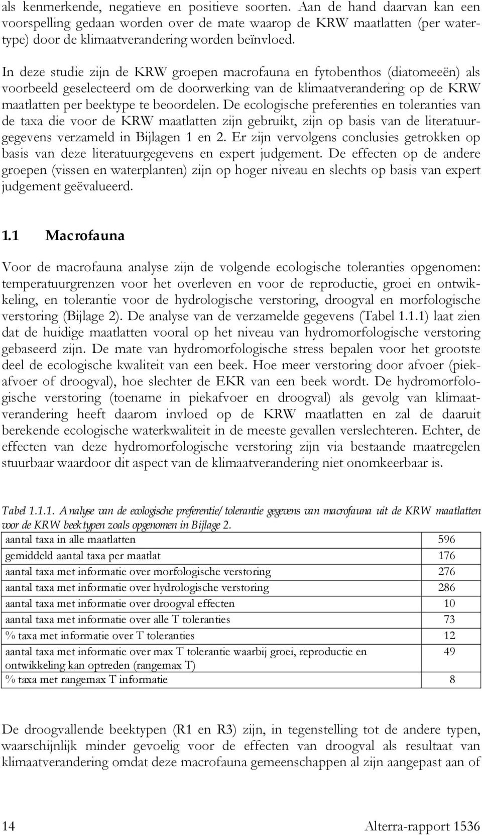 In deze studie zijn de KRW groepen macrofauna en fytobenthos (diatomeeën) als voorbeeld geselecteerd om de doorwerking van de klimaatverandering op de KRW maatlatten per beektype te beoordelen.