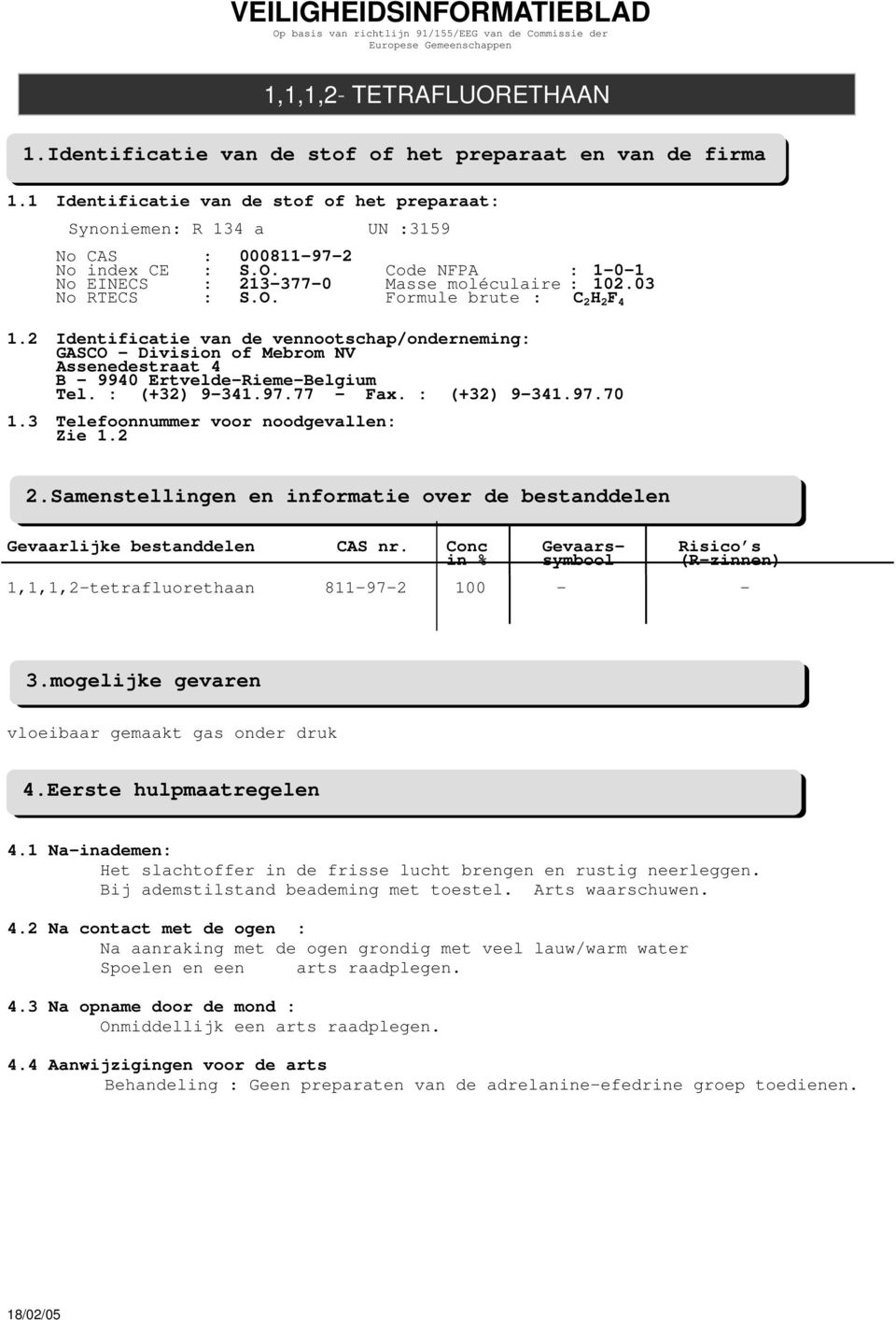 2 Identificatie van de vennootschap/onderneming: GASCO Division of Mebrom NV Assenedestraat 4 B - 9940 Ertvelde-Rieme-Belgium Tel. : (+32) 9-341.97.77 - Fax. : (+32) 9-341.97.70 1.