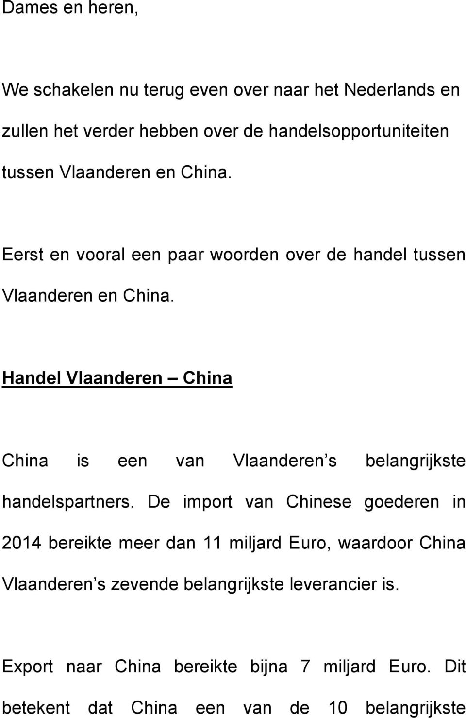 Handel Vlaanderen China China is een van Vlaanderen s belangrijkste handelspartners.