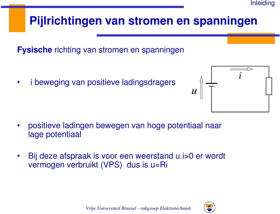 hoge potentiaal naa lage potentiaal Bij deze afspaak is voo een weestand u.