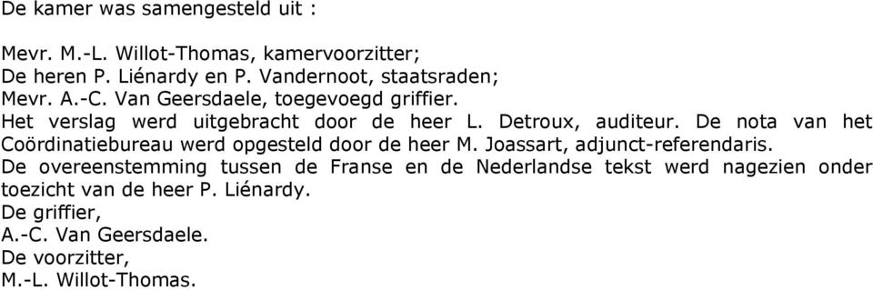 Detroux, auditeur. De nota van het Coördinatiebureau werd opgesteld door de heer M. Joassart, adjunct-referendaris.