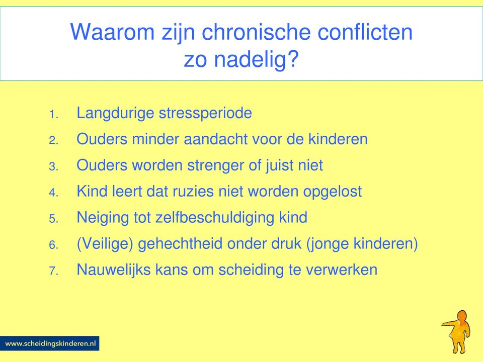 Kind leert dat ruzies niet worden opgelost 5. Neiging tot zelfbeschuldiging kind 6.