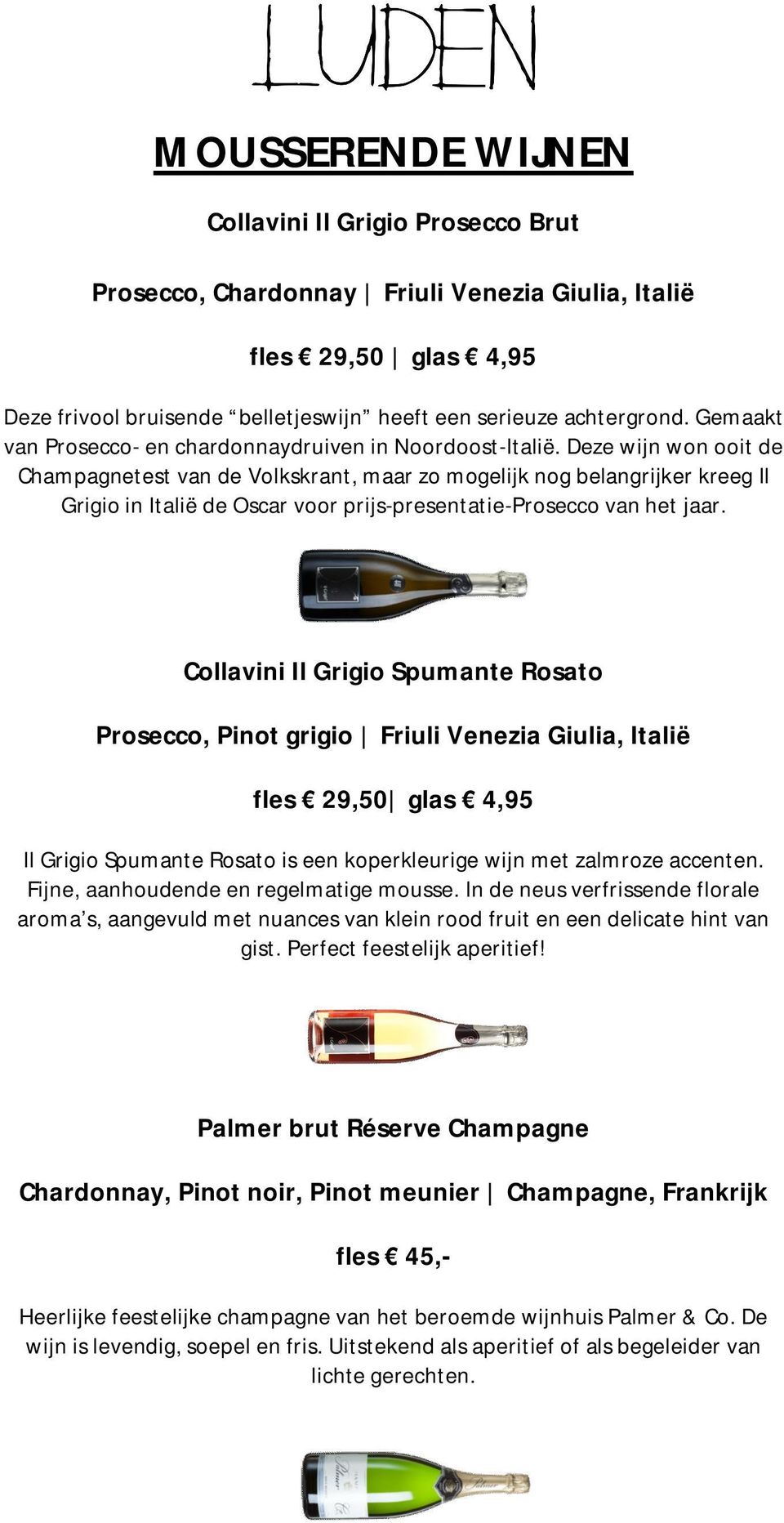 Deze wijn won ooit de Champagnetest van de Volkskrant, maar zo mogelijk nog belangrijker kreeg Il Grigio in Italië de Oscar voor prijs-presentatie-prosecco van het jaar.