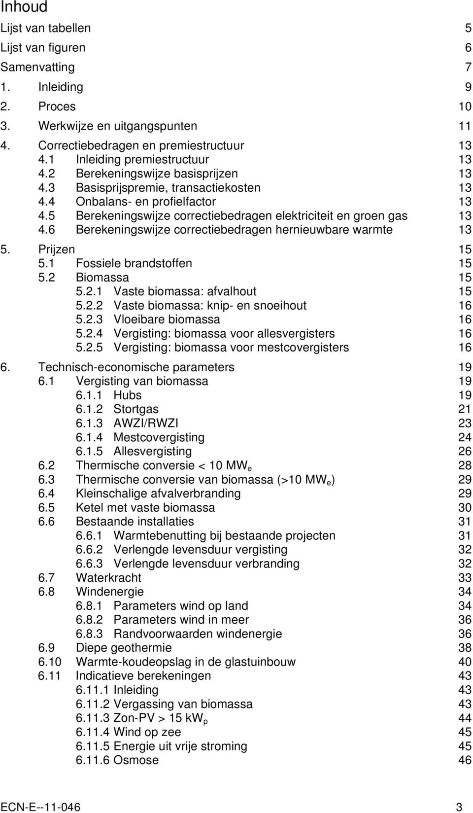 5 Berekeningswijze correctiebedragen elektriciteit en groen gas 13 4.6 Berekeningswijze correctiebedragen hernieuwbare warmte 13 5. Prijzen 15 5.1 Fossiele brandstoffen 15 5.2 