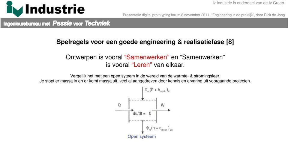 Vergelijk het met een open syteem in de wereld van de warmte- & stromingsleer.