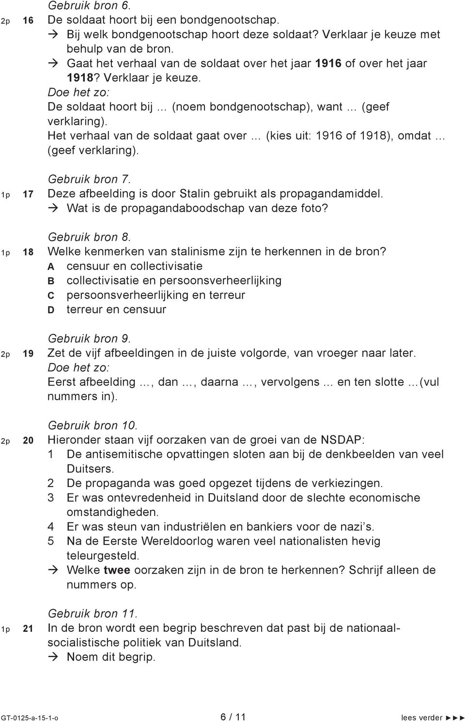 Het verhaal van de soldaat gaat over (kies uit: 1916 of 1918), omdat (geef verklaring). Gebruik bron 7. 1p 17 Deze afbeelding is door Stalin gebruikt als propagandamiddel.