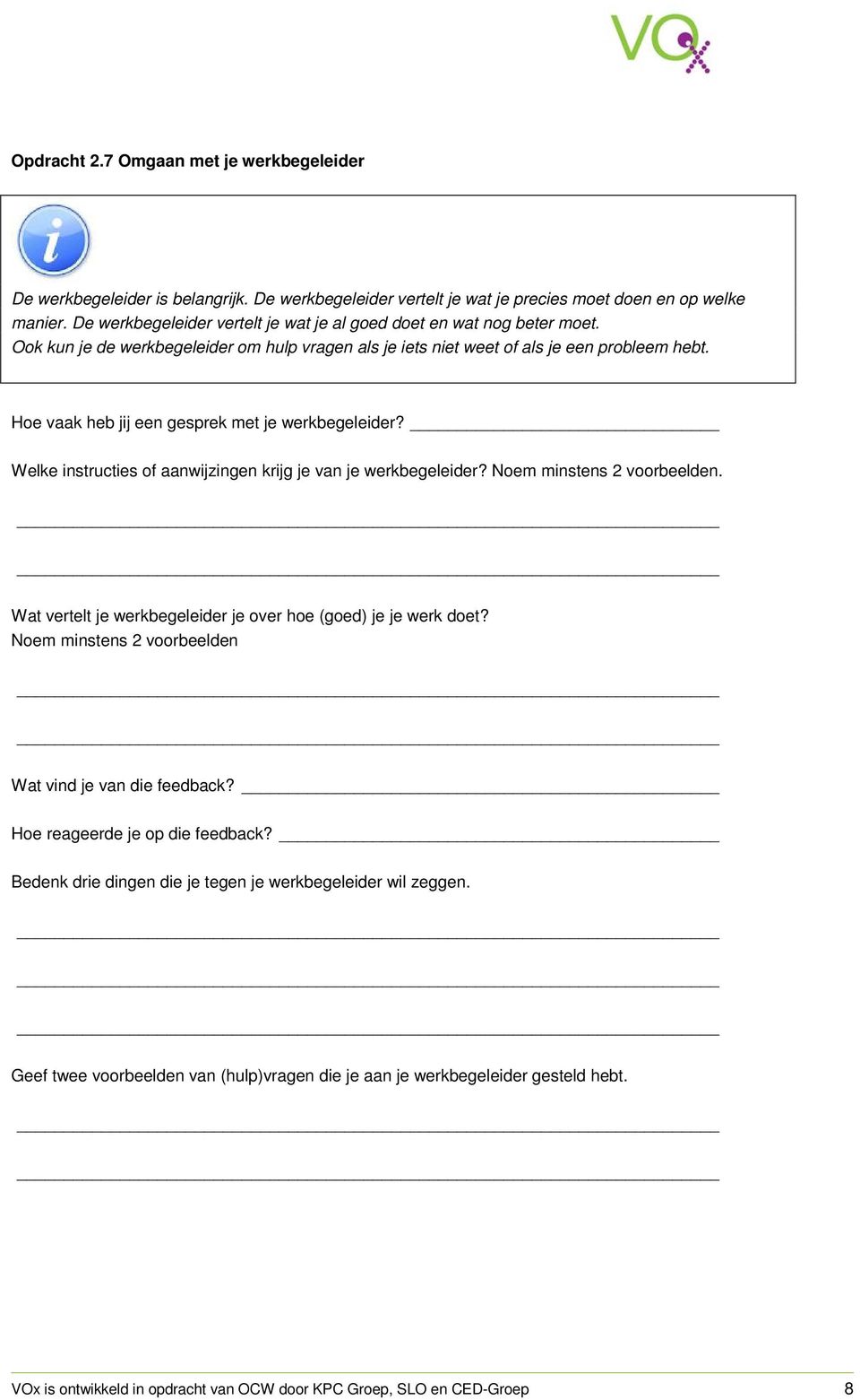 Hoe vaak heb jij een gesprek met je werkbegeleider? Welke instructies of aanwijzingen krijg je van je werkbegeleider? Noem minstens 2 voorbeelden.