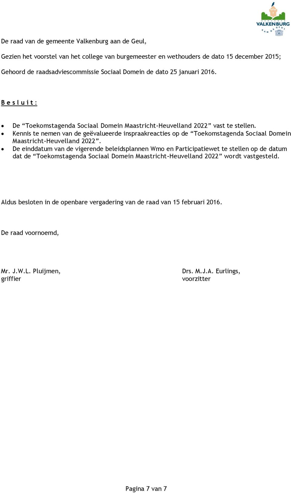 Kennis te nemen van de geëvalueerde inspraakreacties op de Toekomstagenda Sociaal Domein Maastricht-Heuvelland 2022.