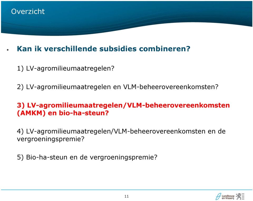 3) LV-agromilieumaatregelen/VLM-beheerovereenkomsten (AMKM) en bio-ha-steun?