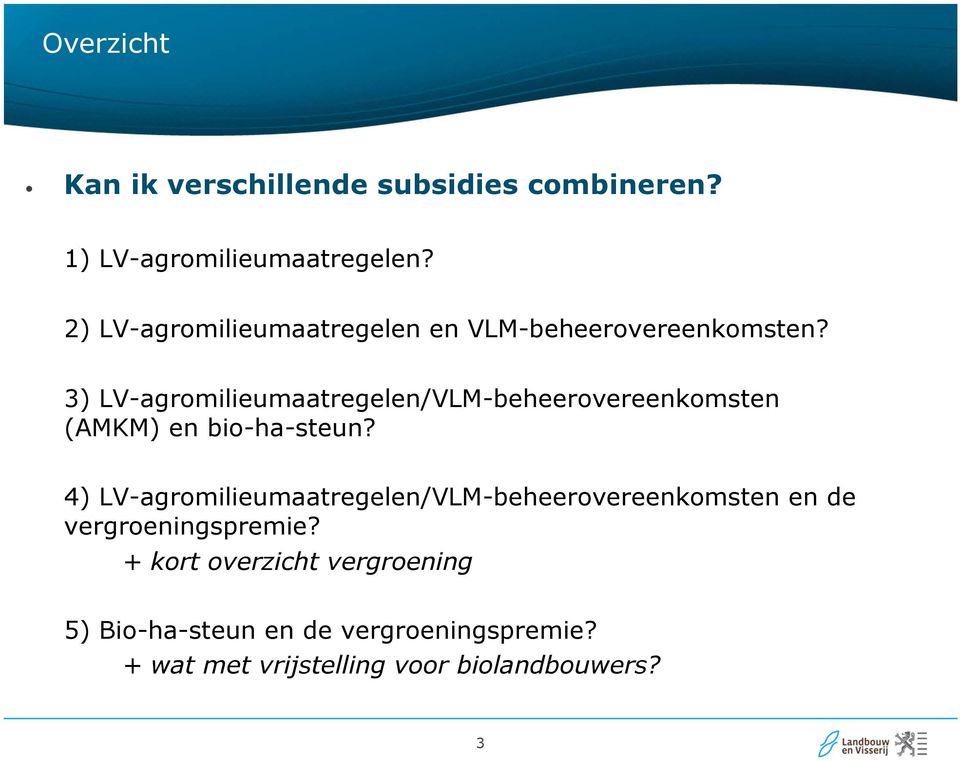 3) LV-agromilieumaatregelen/VLM-beheerovereenkomsten (AMKM) en bio-ha-steun?