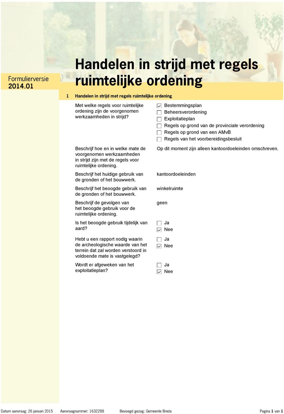 Beschrijf het beoogde gebruik van de gronden of het bouwwerk. Beschrijf de gevolgen van het beoogde gebruik voor de ruimtelijke ordening. Is het beoogde gebruik tijdelijk van aard?