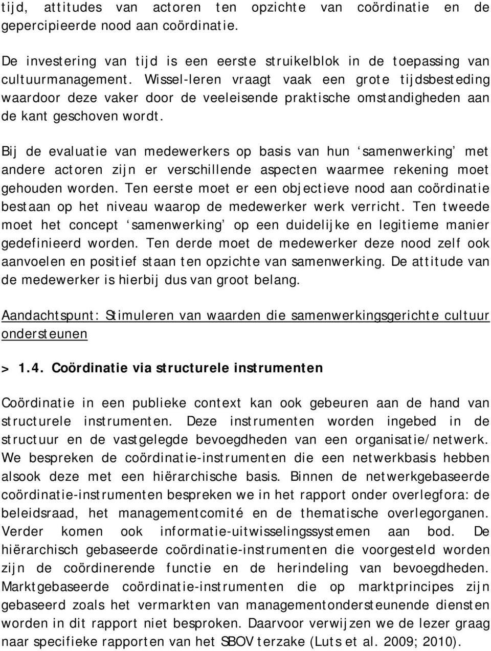 Bij de evaluatie van medewerkers op basis van hun samenwerking met andere actoren zijn er verschillende aspecten waarmee rekening moet gehouden worden.