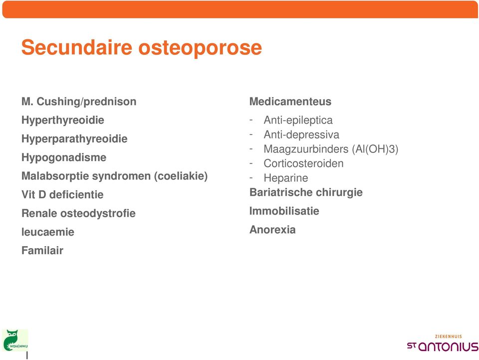 syndromen (coeliakie) Vit D deficientie Renale osteodystrofie leucaemie Familair