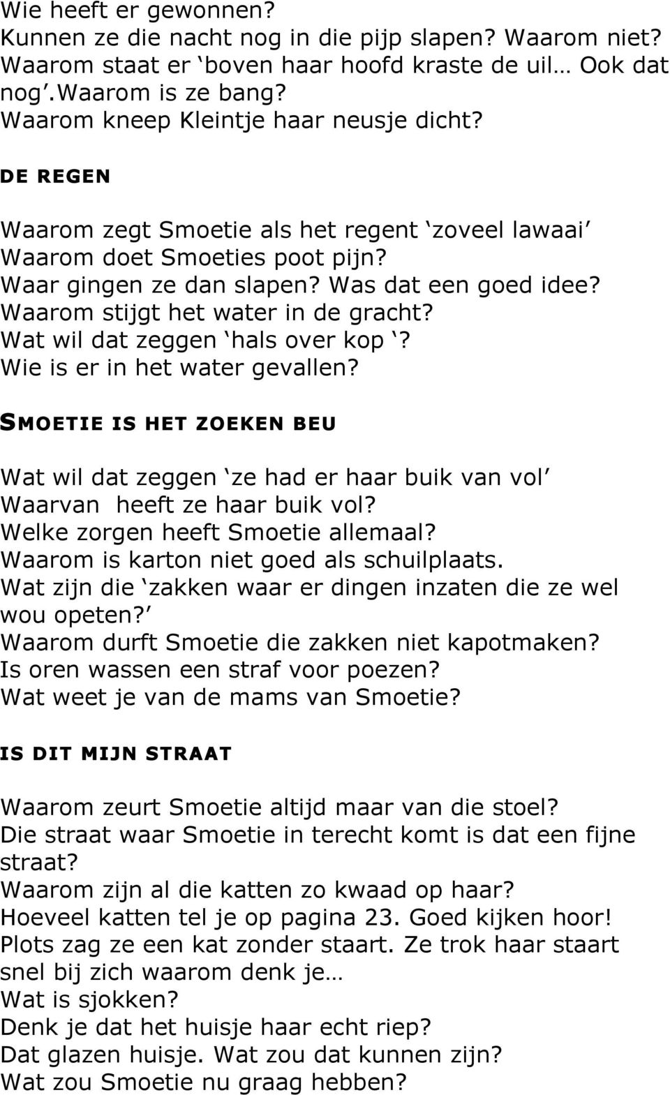 Wat wil dat zeggen hals over kop? Wie is er in het water gevallen? SMOETIE IS HET ZOEKEN BEU Wat wil dat zeggen ze had er haar buik van vol Waarvan heeft ze haar buik vol?