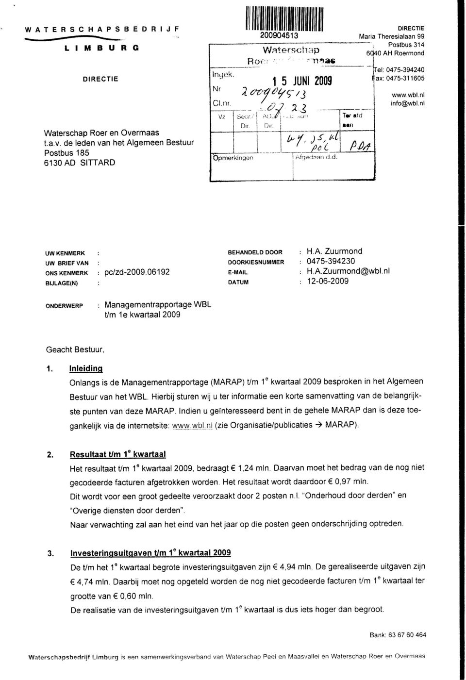 Twsld aan DIRECTIE Maria Theresialaan 99 Postbus 314 60H 6Q40 AH Roermond PM el: 0475-394240 1(fax:0475-311605 www.wbl.nl info@wbl.nl UW KENMERK UW BRIEF VAN ONS KENMERK BIJLAGE(N) pc/zd-2009.