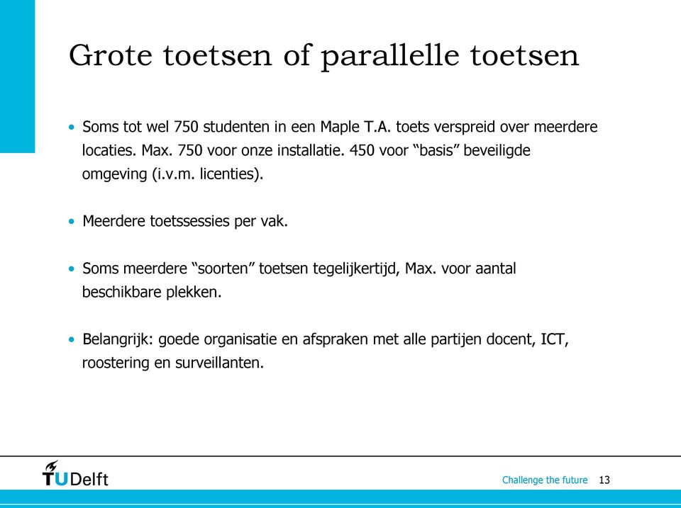 450 voor basis beveiligde omgeving (i.v.m. licenties). Meerdere toetssessies per vak.