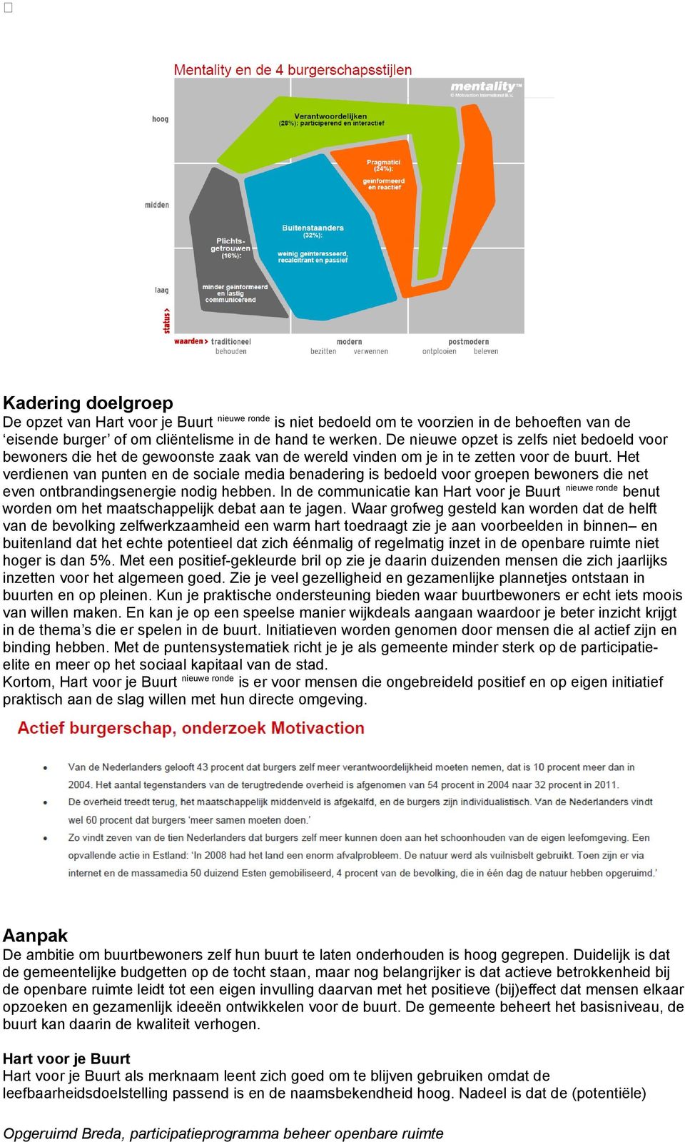 Het verdienen van punten en de sociale media benadering is bedoeld voor groepen bewoners die net even ontbrandingsenergie nodig hebben.