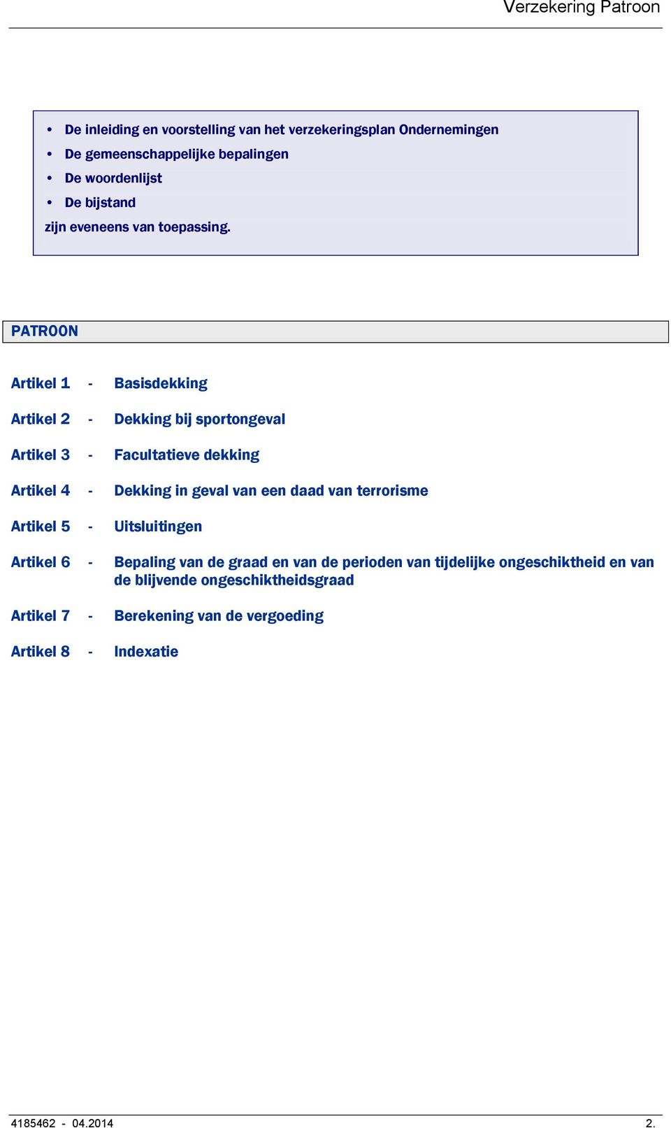 PATROON Artikel 1 - Basisdekking Artikel 2 - Dekking bij sportongeval Artikel 3 - Facultatieve dekking Artikel 4 - Dekking in geval van