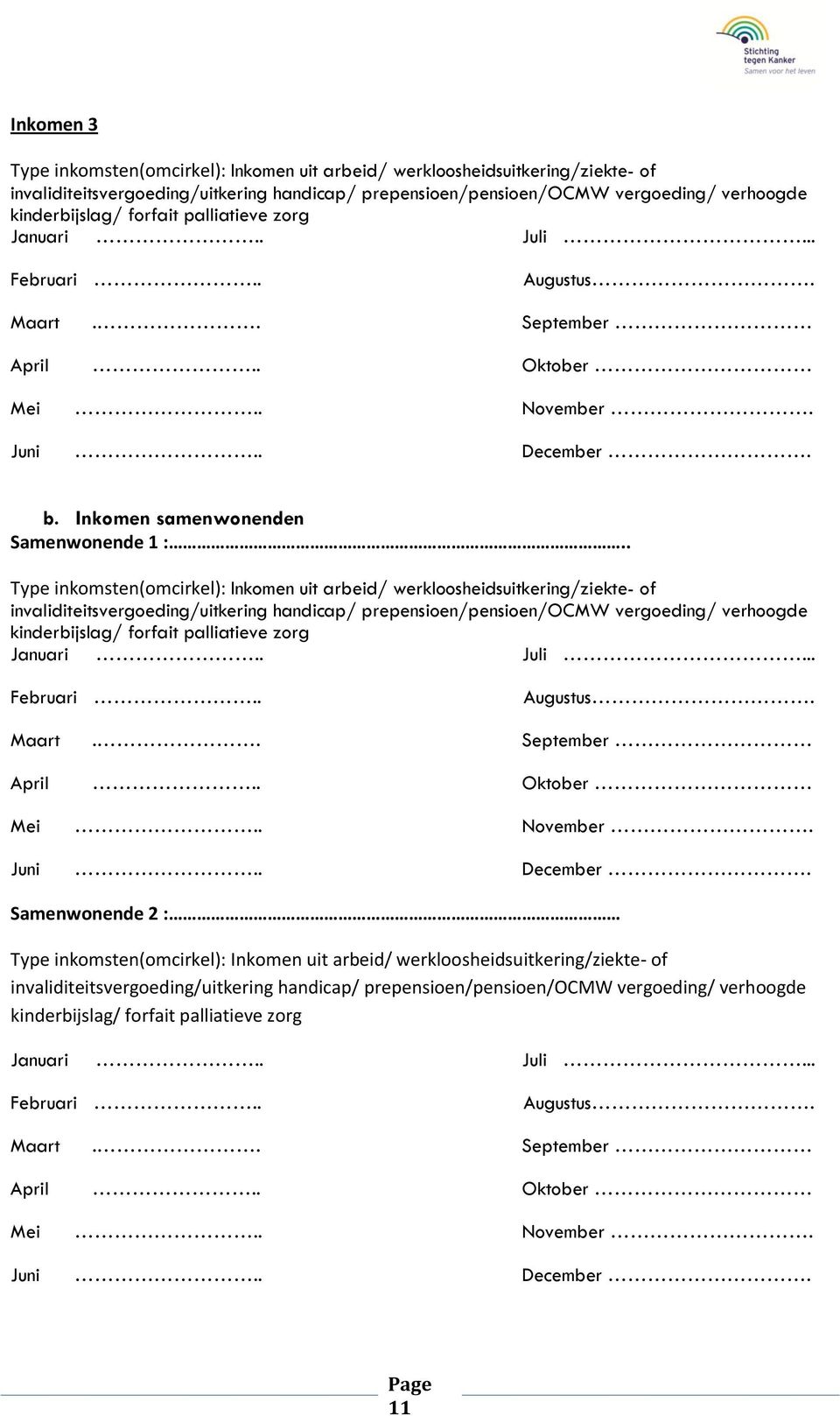 . Type inkomsten(omcirkel): Inkomen uit arbeid/ werkloosheidsuitkering/ziekte- of invaliditeitsvergoeding/uitkering handicap/ prepensioen/pensioen/ocmw vergoeding/ verhoogde kinderbijslag/ forfait