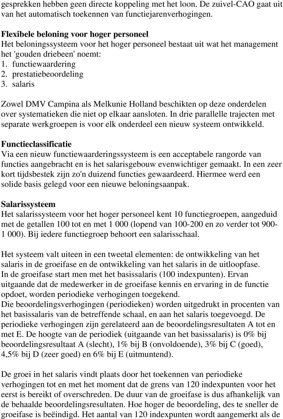 salaris Zowel DMV Campina als Melkunie Holland beschikten op deze onderdelen over systematieken die niet op elkaar aansloten.