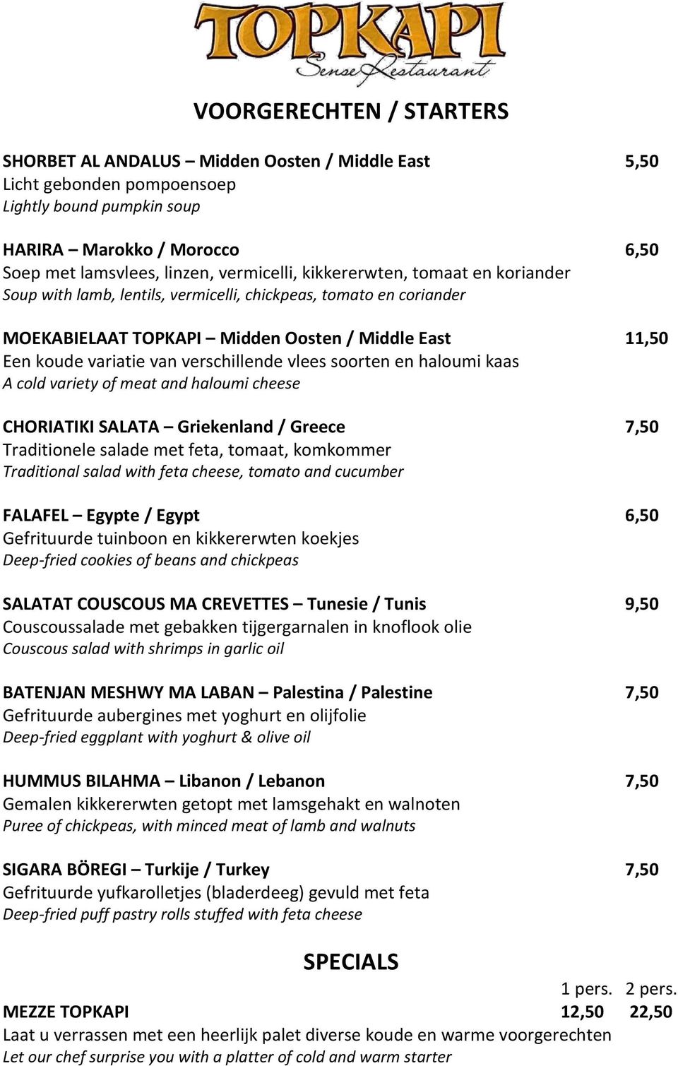 verschillende vlees soorten en haloumi kaas A cold variety of meat and haloumi cheese CHORIATIKI SALATA Griekenland / Greece 7,50 Traditionele salade met feta, tomaat, komkommer Traditional salad