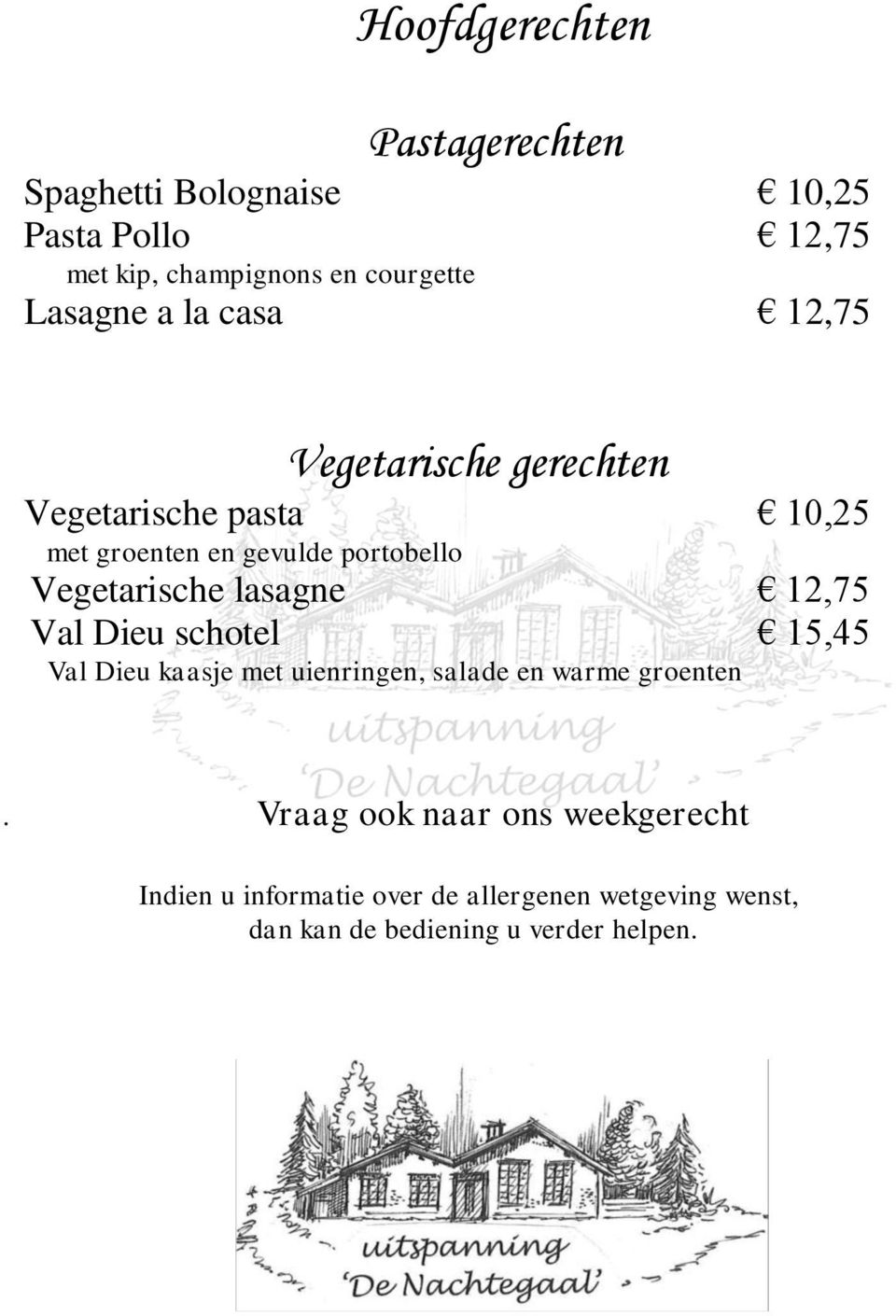 Vegetarische lasagne 12,75 Val Dieu schotel 15,45 Val Dieu kaasje met uienringen, salade en warme groenten.