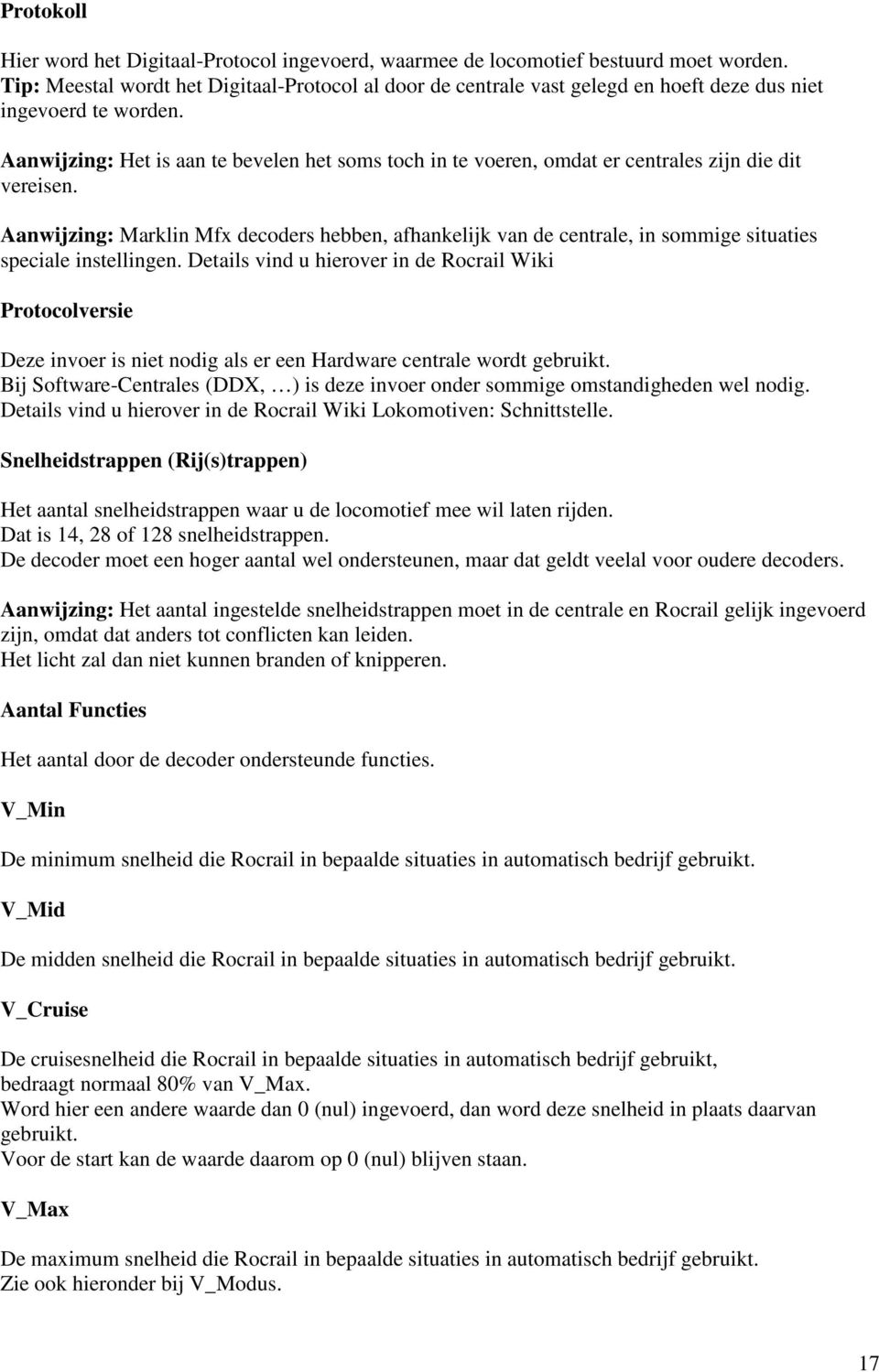 Aanwijzing: Het is aan te bevelen het soms toch in te voeren, omdat er centrales zijn die dit vereisen.