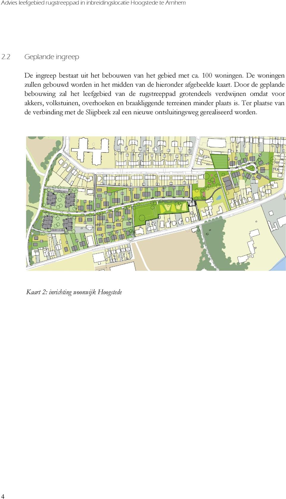 De woningen zullen gebouwd worden in het midden van de hieronder afgebeelde kaart.