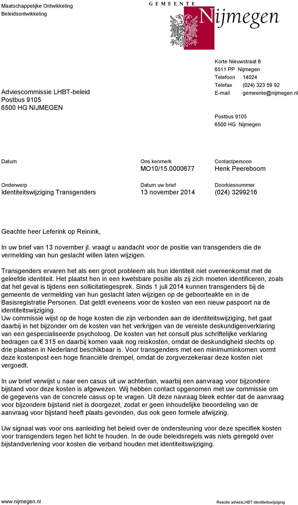 0000677 Contactpersoon Henk Peereboom Onderwerp Identiteitswijziging Transgenders Datum uw brief 13 november 2014 Doorkiesnummer (024) 3299216 Geachte heer Leferink op Reinink, In uw brief van 13