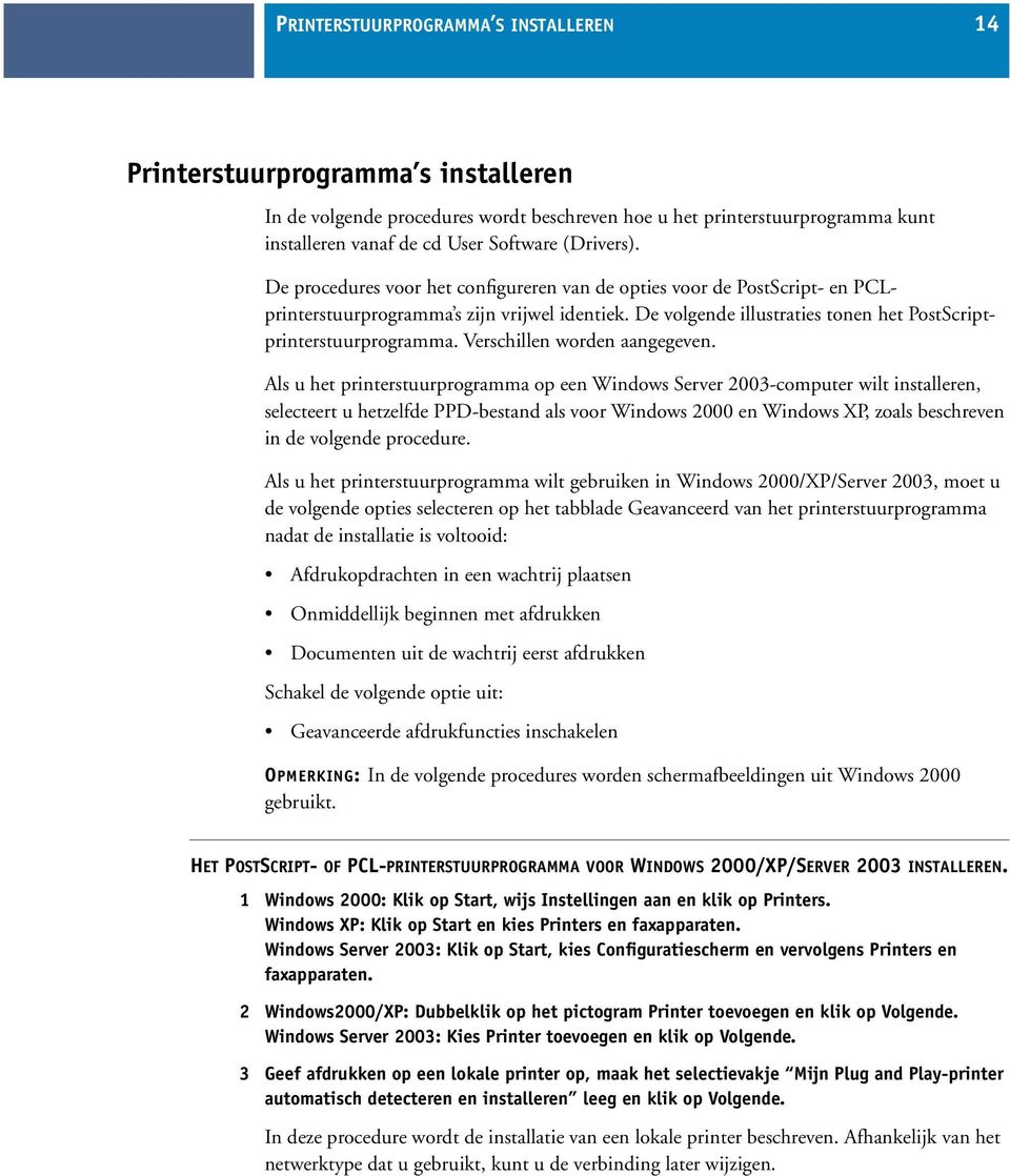 De volgende illustraties tonen het PostScriptprinterstuurprogramma. Verschillen worden aangegeven.