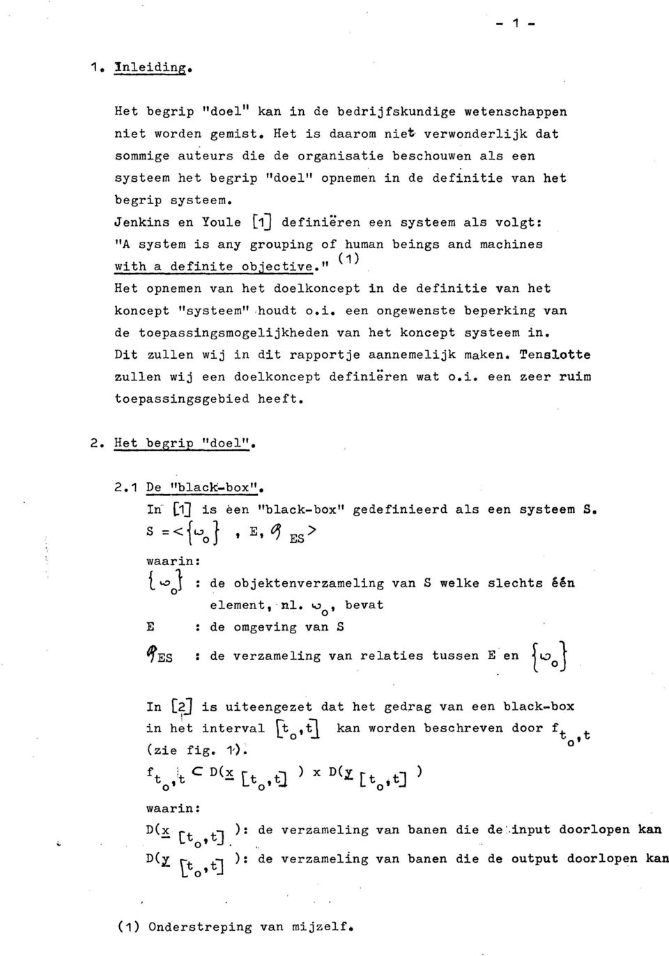 Jenkins en Youle [1J definieren een systeem als volgt: "A system is any grouping of human beings and machines with a definite objective.