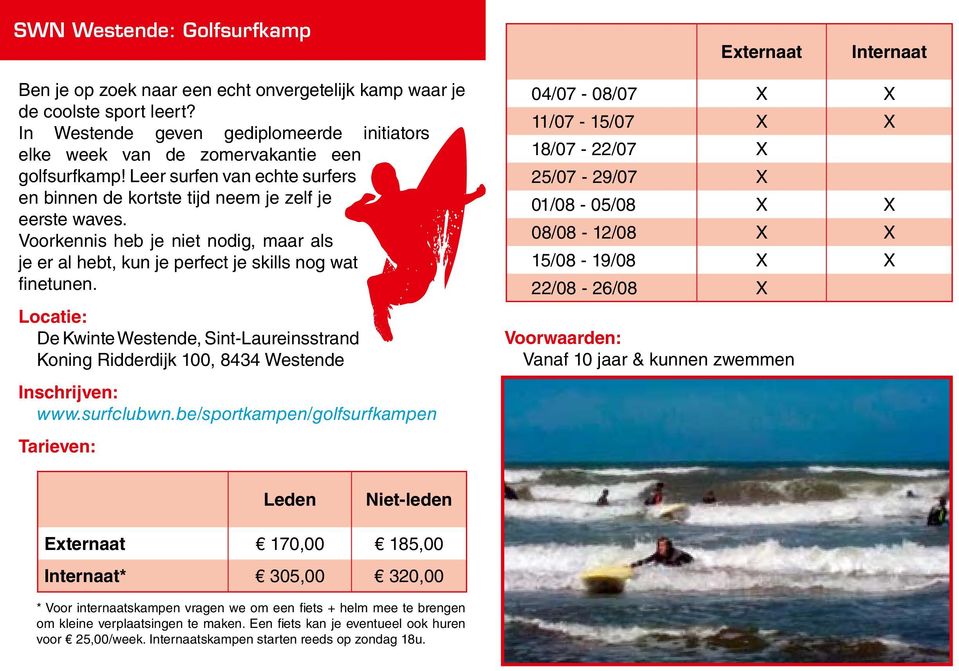 Voorkennis heb je niet nodig, maar als je er al hebt, kun je perfect je skills nog wat finetunen. De Kwinte Westende, Sint-Laureinsstrand Koning Ridderdijk 100, 8434 Westende Inschrijven: www.