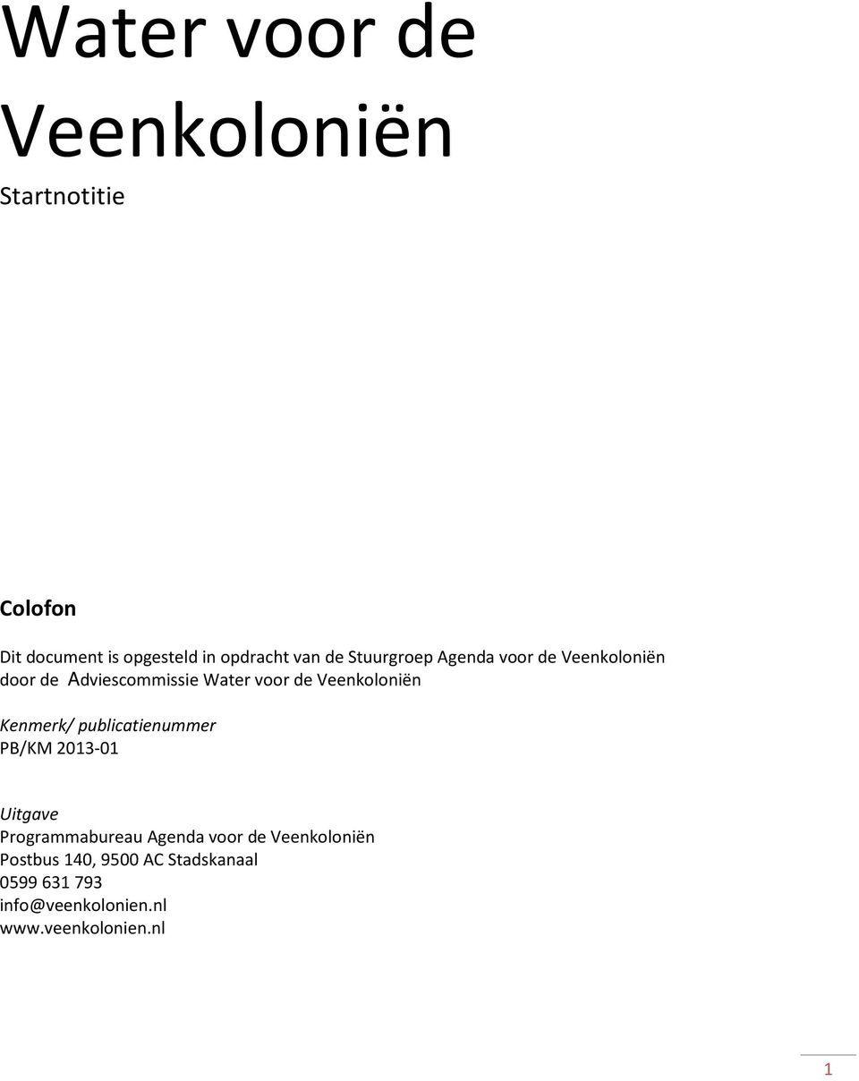 Veenkoloniën Kenmerk/ publicatienummer PB/KM 2013-01 Uitgave Programmabureau Agenda voor