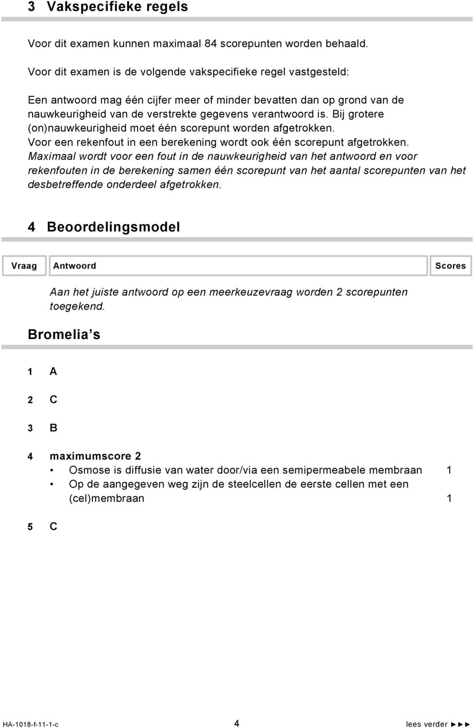 Bij grotere (on)nauwkeurigheid moet één scorepunt worden afgetrokken. Voor een rekenfout in een berekening wordt ook één scorepunt afgetrokken.