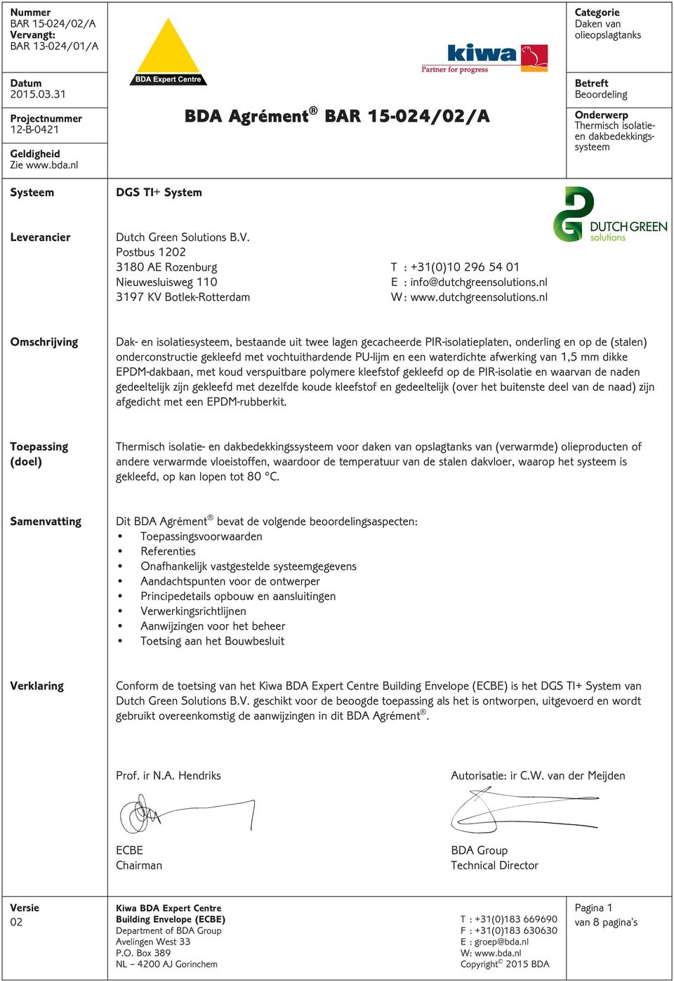 Postbus 12 3180 AE Rozenburg T : +31(0)10 296 54 01 Nieuwesluisweg 110 E : info@dutchgreensolutions.