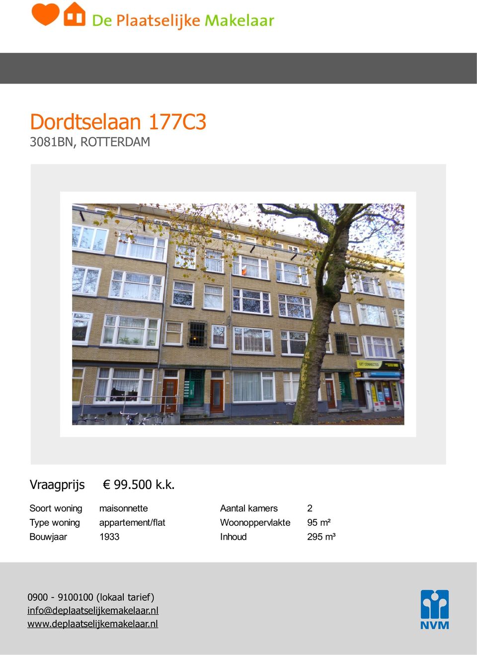 : 1933 Aantal kamers : 2 Woonoppervlakte : 95 m² Inhoud : 295 m³