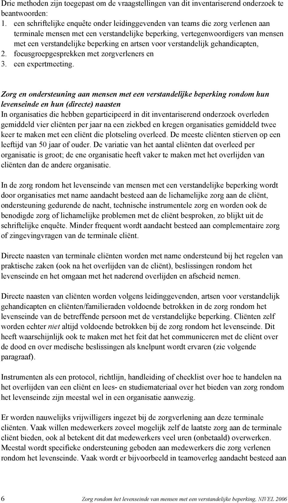 artsen voor verstandelijk gehandicapten, 2. focusgroepgesprekken met zorgverleners en 3. een expertmeeting.