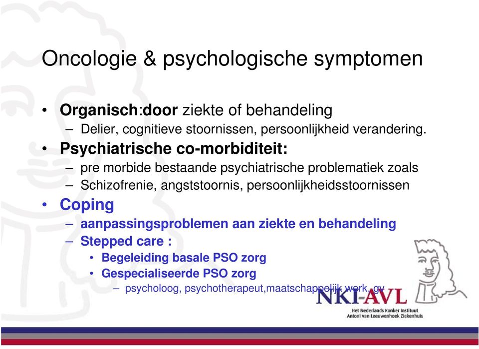 Psychiatrische co-morbiditeit: pre morbide bestaande psychiatrische problematiek zoals Schizofrenie,
