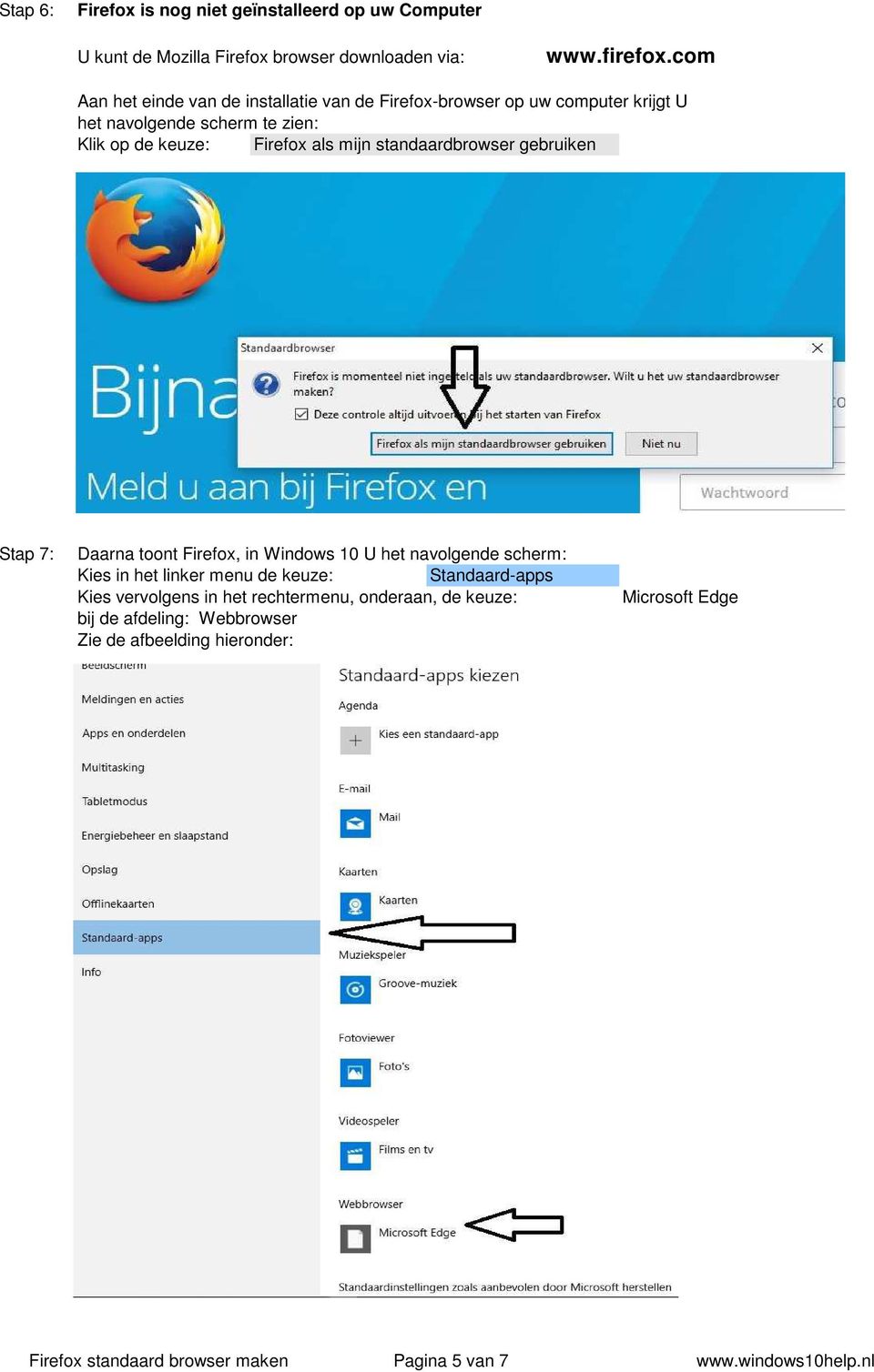 standaardbrowser gebruiken Stap 7: Daarna toont Firefox, in Windows 10 U het navolgende scherm: Kies in het linker menu de keuze: Standaard-apps Kies
