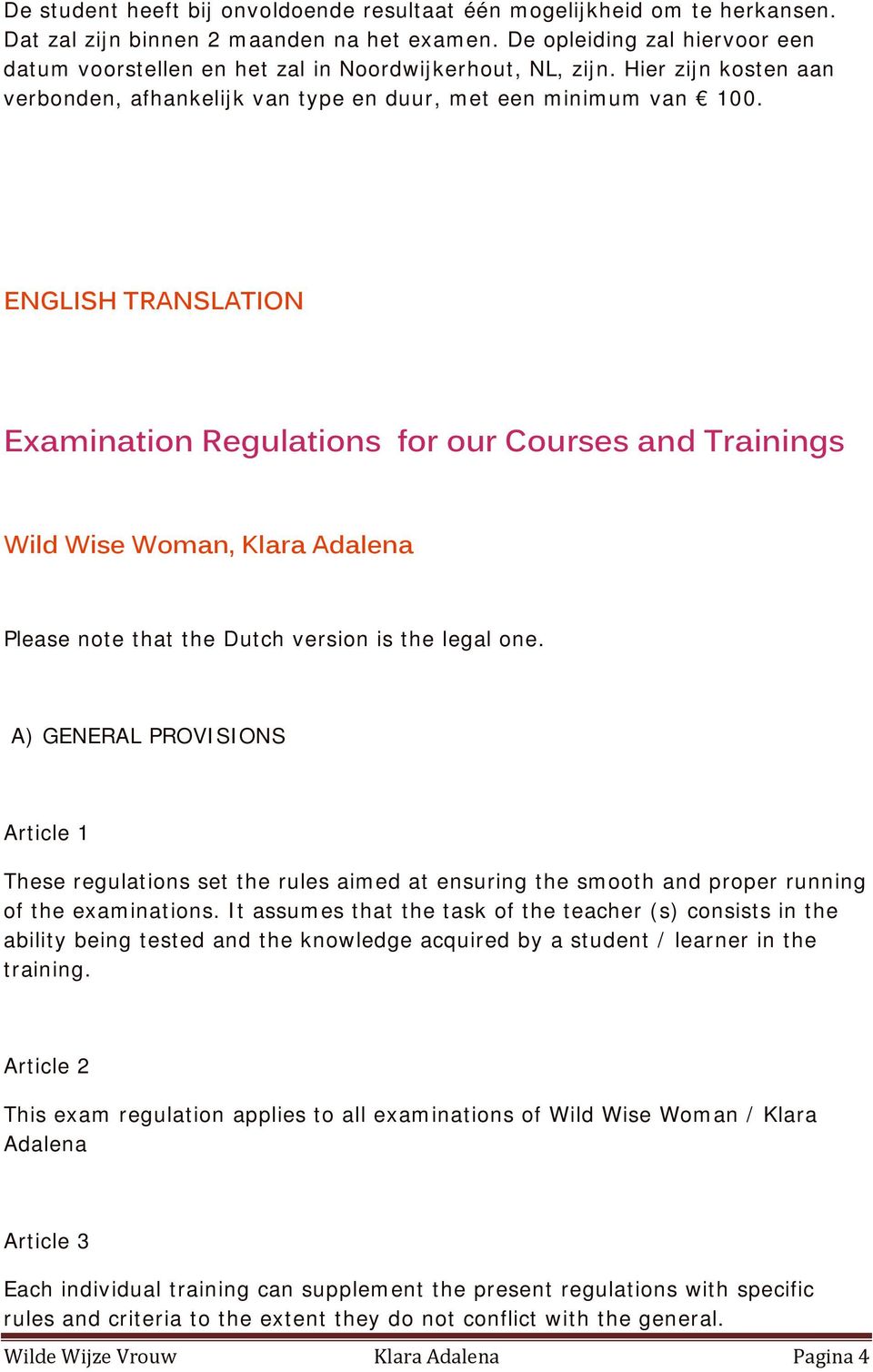 ENGLISH TRANSLATION Examination Regulations for our Courses and Trainings Wild Wise Woman, Klara Adalena Please note that the Dutch version is the legal one.