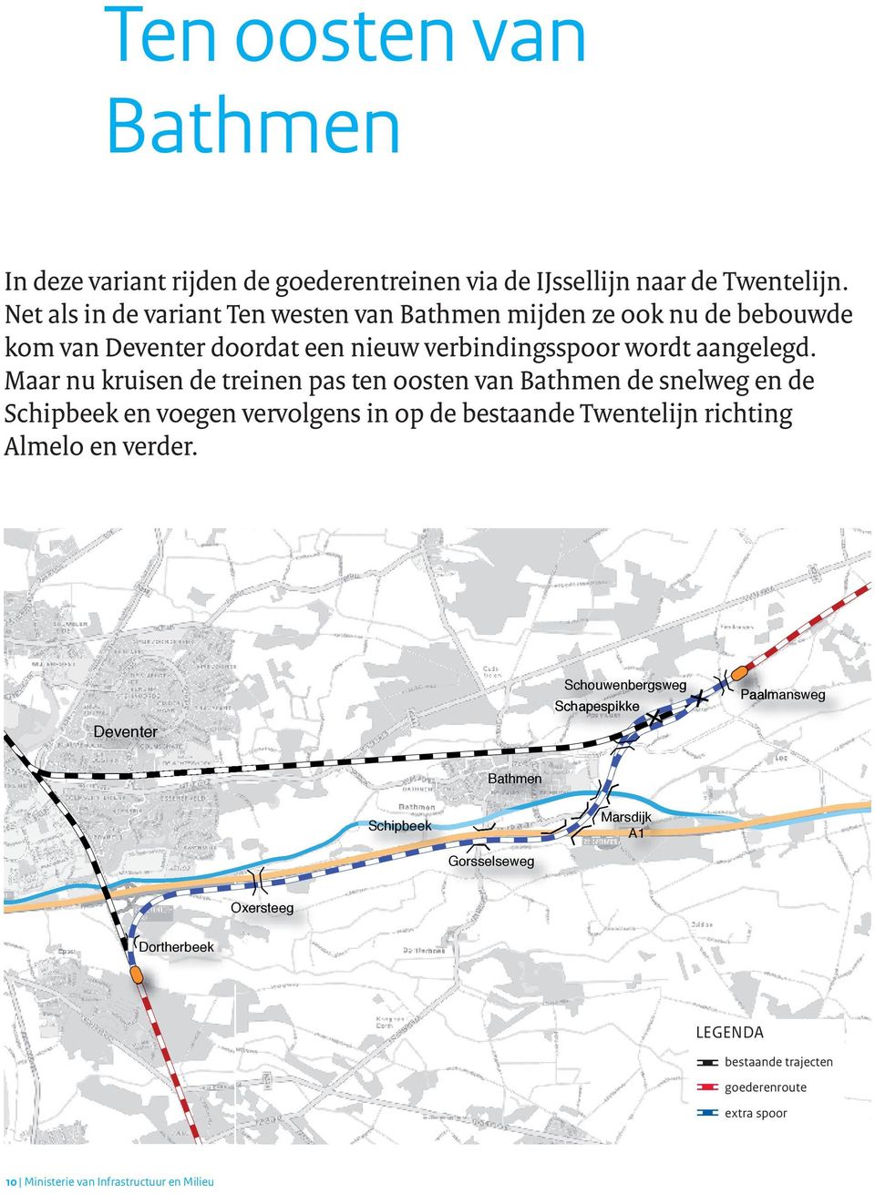 Maar nu kruisen de treinen pas ten oosten van de snelweg en de Schipbeek en voegen vervolgens in op de bestaande Twentelijn richting en